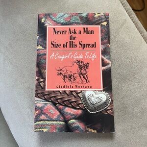 Brand new Never ask a man the size of his spread, A cowgirl’s guide to life book